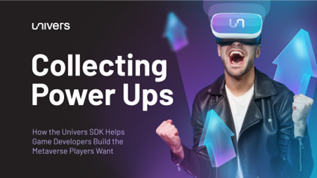 Recopilación de potenciadores: cómo Univers SDK ayuda a los desarrolladores de juegos a crear el metaverso que los jugadores quieren