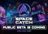 La Beta Pública de SpaceCatch llega el 22 de abril de 2024. ¡El evento de GameFi más grande de este mes está aquí! space catch
