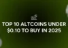 ¡Las 10 mejores altcoins por menos de $ 0,10 para comprar en 2025!