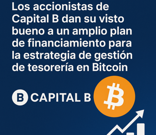 Los accionistas de Capital B dan su visto bueno a un amplio plan de financiamiento para la estrategia de gestión de tesorería en Bitcoin.
