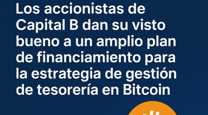 Los accionistas de Capital B dan su visto bueno a un amplio plan de financiamiento para la estrategia de gestión de tesorería en Bitcoin.