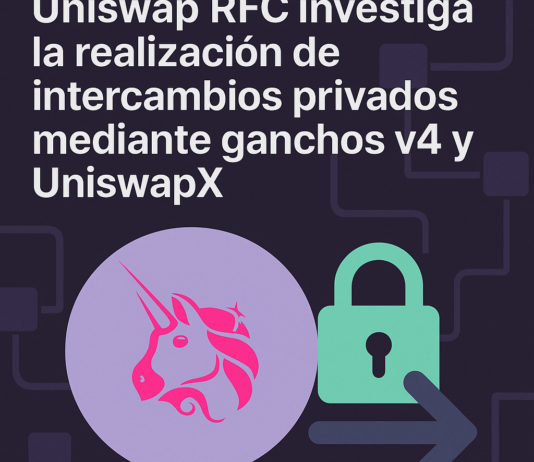 Uniswap RFC investiga la realización de intercambios privados mediante ganchos v4 y UniswapX.