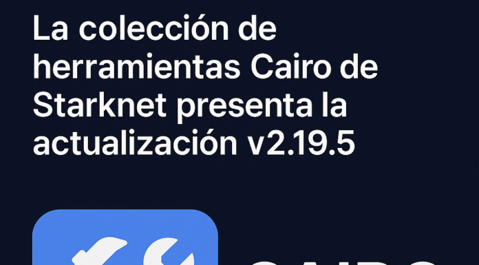 La colección de herramientas Cairo de Starknet presenta la actualización v2.19.5.