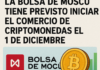 La Bolsa de Moscú tiene previsto iniciar el comercio de criptomonedas el 1 de diciembre.